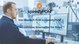 Von Keytech PLM zu speedyPDM: Eine nahtlose Alternative für Ihren Erfolg!