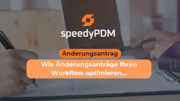 Wie Änderungsanträge mit speedyPDM Ihren Workflow optimieren