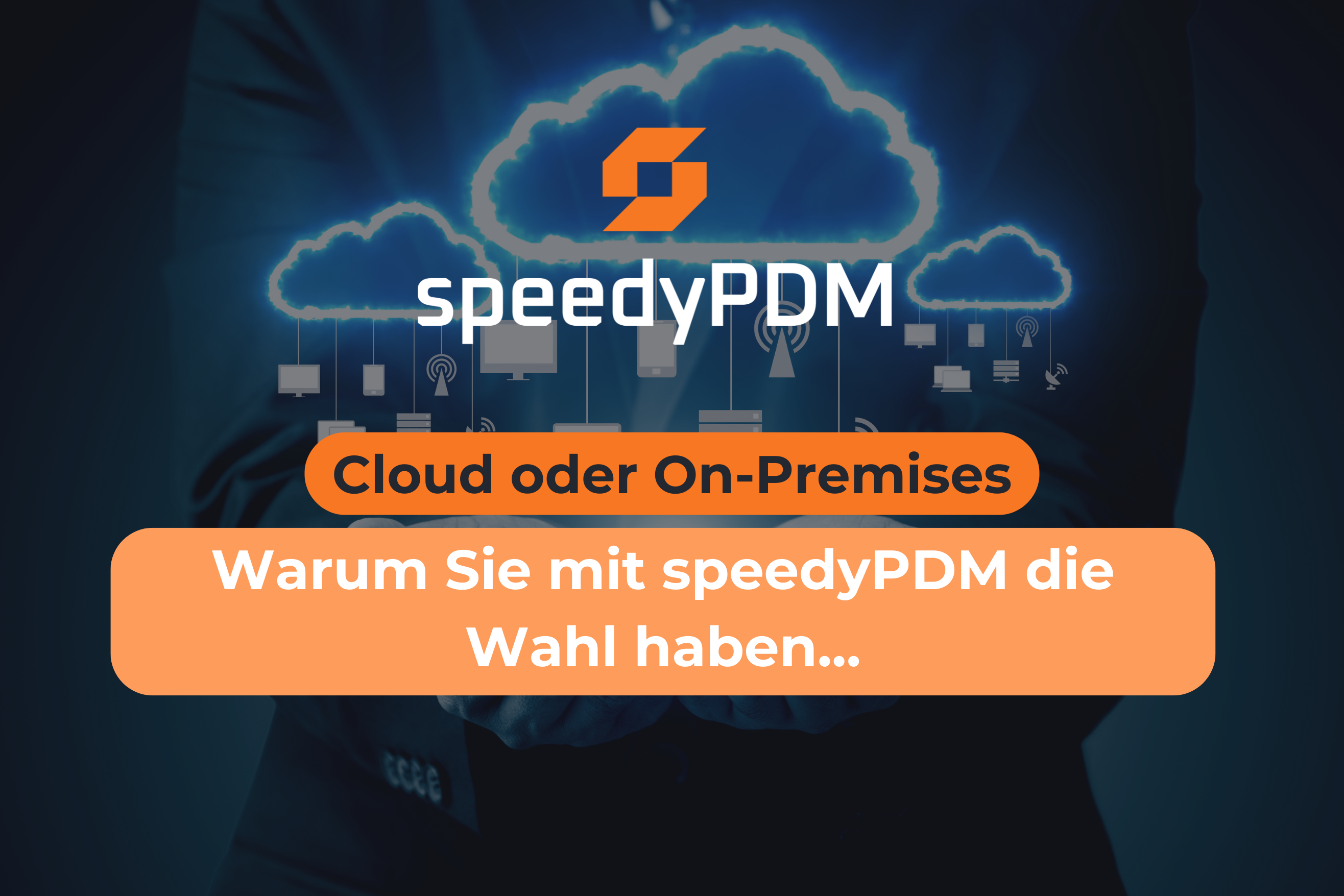 Cloud oder On-Premises? Warum Sie mit speedyPDM die Wahl haben