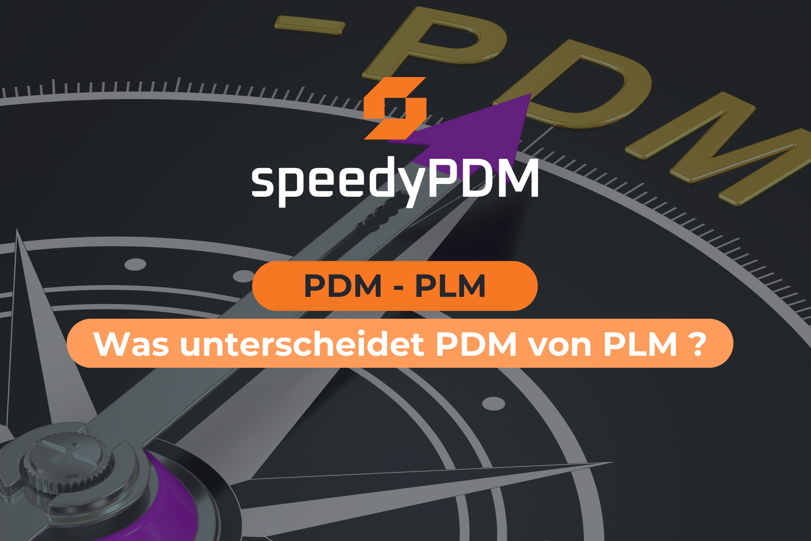 PDM vs. PLM: Was unterscheidet PDM von PLM – und wie kann speedyPDM Ihr Unternehmen effizienter machen?