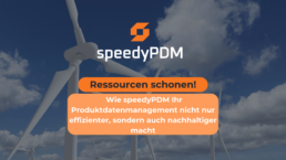 Ressourcen schonen mit effizientem Produktdatenmanagement: Wie mit speedyPDM Ressourcen geschont werden und gleichzeitig die Effizienz in der Konstruktion steigt